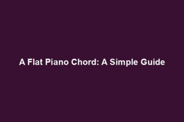 A Flat Piano Chord: A Simple Guide