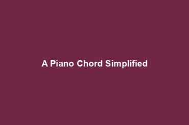 A Piano Chord Simplified