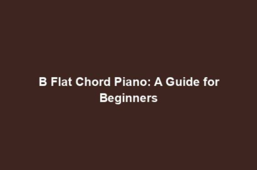 B Flat Chord Piano: A Guide for Beginners