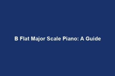 B Flat Major Scale Piano: A Guide