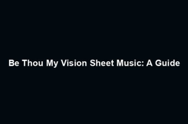 Be Thou My Vision Sheet Music: A Guide