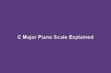 C Major Piano Scale Explained