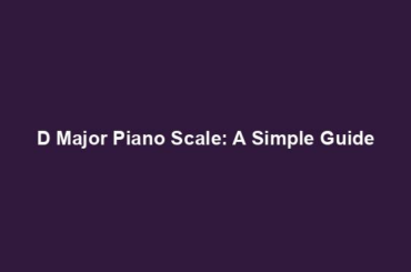 D Major Piano Scale: A Simple Guide