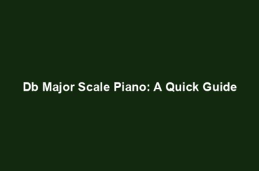 Db Major Scale Piano: A Quick Guide