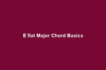 E flat Major Chord Basics