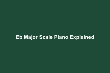 Eb Major Scale Piano Explained