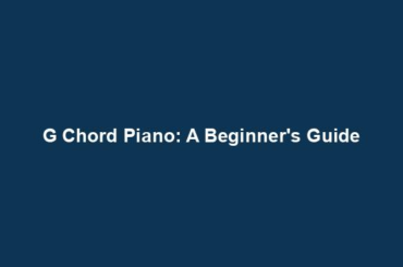 G Chord Piano: A Beginner's Guide