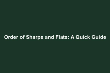 Order of Sharps and Flats: A Quick Guide