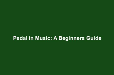 Pedal in Music: A Beginners Guide