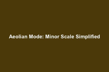 Aeolian Mode: Minor Scale Simplified