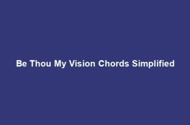 Be Thou My Vision Chords Simplified