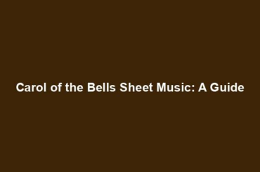 Carol of the Bells Sheet Music: A Guide