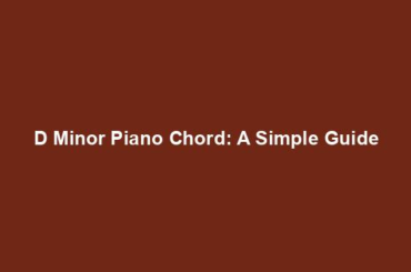 D Minor Piano Chord: A Simple Guide