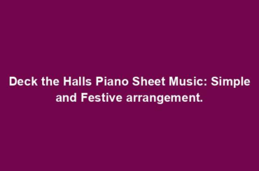 Deck the Halls Piano Sheet Music: Simple and Festive arrangement.