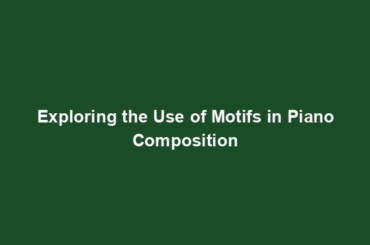 Exploring the Use of Motifs in Piano Composition