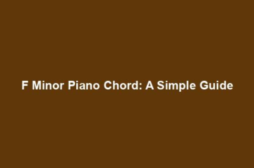 F Minor Piano Chord: A Simple Guide