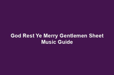 God Rest Ye Merry Gentlemen Sheet Music Guide