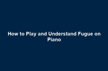 How to Play and Understand Fugue on Piano