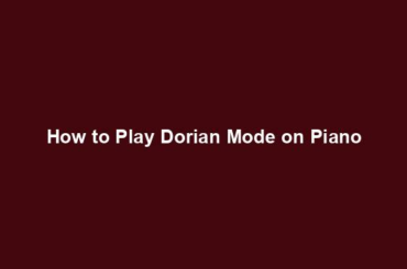 How to Play Dorian Mode on Piano