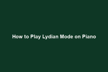 How to Play Lydian Mode on Piano