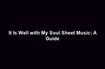 It Is Well with My Soul Sheet Music: A Guide