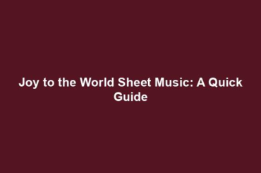 Joy to the World Sheet Music: A Quick Guide