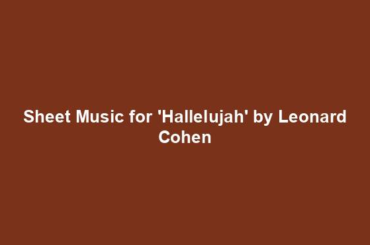Sheet Music for 'Hallelujah' by Leonard Cohen