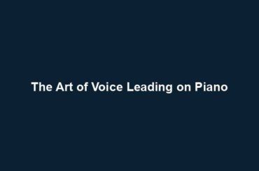 The Art of Voice Leading on Piano