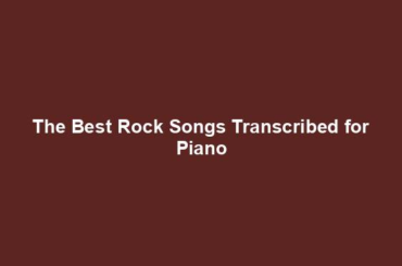 The Best Rock Songs Transcribed for Piano