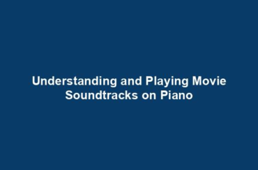 Understanding and Playing Movie Soundtracks on Piano